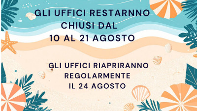 CHIUSURA ESTIVA DEGLI UFFICI DAL 10 AL 21 AGOSTO
